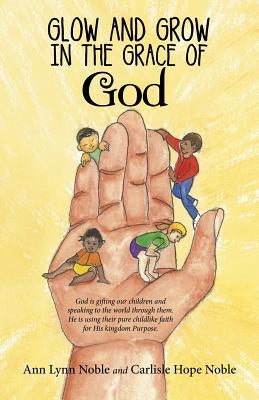 Glow and Grow in the Grace of God by Noble, Ann Lynn Noble
