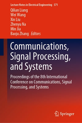 Communications, Signal Processing, and Systems: Proceedings of the 8th International Conference on Communications, Signal Processing, and Systems by Liang, Qilian