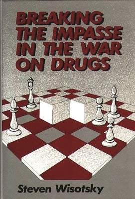 Breaking the Impasse in the War on Drugs by Wisotsky, Steven