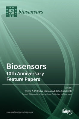 Biosensors: 10th Anniversary Feature Papers: 10th Anniversary Feature Papers by A. P. Rocha-Santos, Teresa