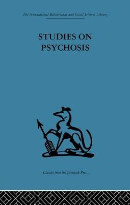 Studies on Psychosis: Descriptive, psycho-analytic and psychological aspects by Cameron, John L.