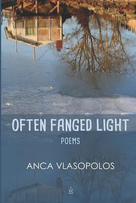 Often Fanged Light: Poems by Vlasopolos, Anca