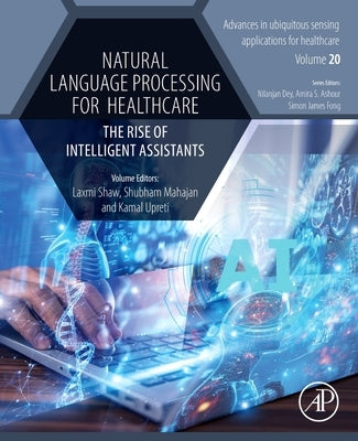 Natural Language Processing for Healthcare: The Rise of Intelligent Assistants by Shaw, Laxmi