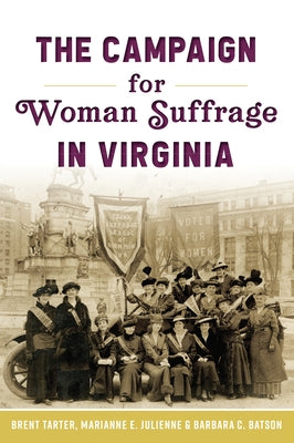 The Campaign for Woman Suffrage in Virginia by Tarter, Brent