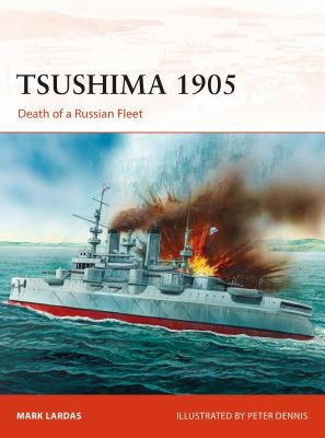 Tsushima 1905: Death of a Russian Fleet by Lardas, Mark