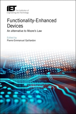Functionality-Enhanced Devices: An Alternative to Moore's Law by Gaillardon, Pierre-Emmanuel