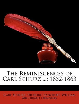 The Reminiscences of Carl Schurz ...: 1852-1863 by Schurz, Carl