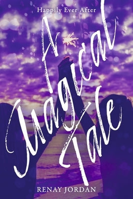 A Magical Tale: Happily Ever After Volume 4 by Jordan, Renay