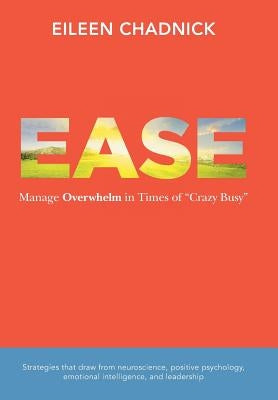 Ease: Manage Overwhelm in Times of Crazy Busy by Chadnick, Eileen