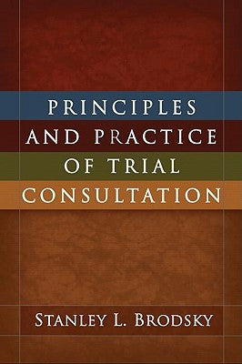 Principles and Practice of Trial Consultation by Brodsky, Stanley L.