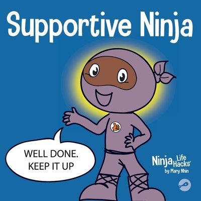 Supportive Ninja: A Social Emotional Learning Children's Book About Caring For Others by Nhin, Mary