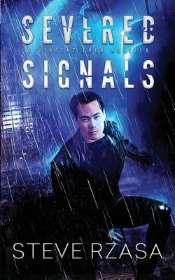Severed Signals: A Vincent Chen Novella by Rzasa, Steve