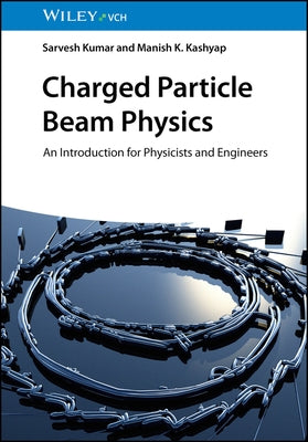 Charged Particle Beam Physics by Kumar, Sarvesh