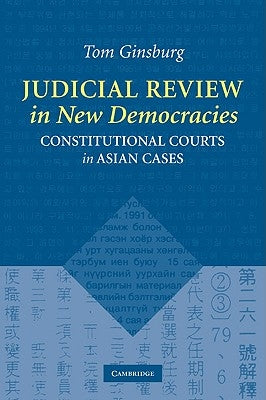 Judicial Review in New Democracies: Constitutional Courts in Asian Cases by Ginsburg, Thomas