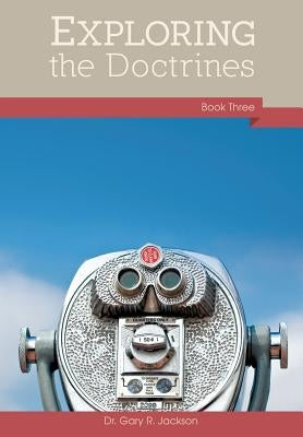 Exploring the Doctrines: Book Three by Jackson, Gary R.