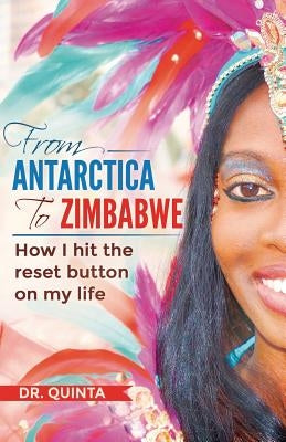 From Antarctica to Zimbabwe: How I hit the reset button on my life by Dr Quinta