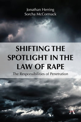 Shifting the Spotlight in the Law of Rape: The Responsibilities of Penetration by Herring, Jonathan