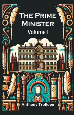 The Prime Minister Volume I by Trollope, Anthony