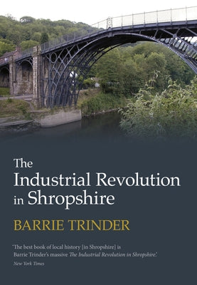 The Industrial Revolution in Shropshire by Trinder, Barrie
