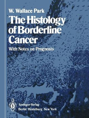The Histology of Borderline Cancer: With Notes on Prognosis by Corkhill, J. W.