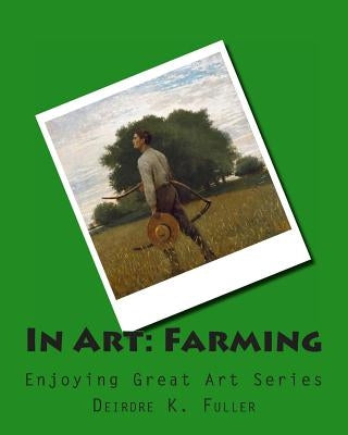 In Art: Farming by Fuller, Deirdre K.