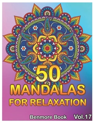 50 Mandalas For Relaxation: Big Mandala Coloring Book for Adults 50 Images Stress Management Coloring Book For Relaxation, Meditation, Happiness a by Book, Benmore