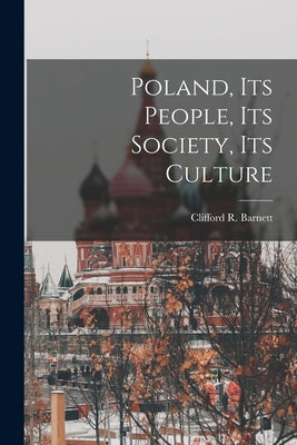 Poland, Its People, Its Society, Its Culture by Barnett, Clifford R. 1929-