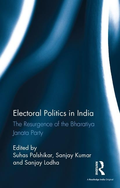Electoral Politics in India: Resurgence of Bharatiya Janata Party by Palshikar, Suhas
