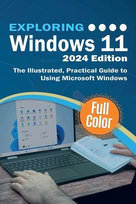 Exploring Windows 11 - 2024 Edition: The Illustrated, Practical Guide to Using Microsoft Windows by Wilson, Kevin