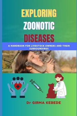 Exploring Zoonotic Diseases: A Handbook for Livestock Owners and Their Surroundings by Kebede, Girma