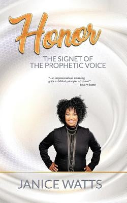 Honor: The Signet Of The Prophetic Voice by Watts, Janice