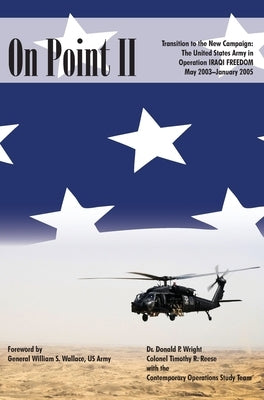 On Point II: Transition to the New Campaign: The United States Army in Operation Iraqi Freedom, May 2003-January 2005 by Wright, Donald P.