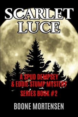 Scarlet Luce: A Spud Dempsey & Eddie Stump Mystery by Mortensen, Boone