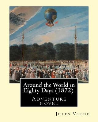 Around the World in Eighty Days (1872). By: Jules Verne, translated By: Geo M. Towle (1841-1893): Adventure novel by Towle, Geo M.