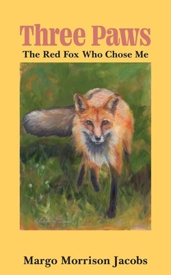 Three Paws: The Red Fox Who Chose Me by Jacobs, Margo Morrison