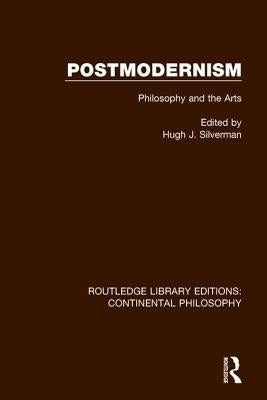Postmodernism: Philosophy and the Arts by Silverman, Hugh J.