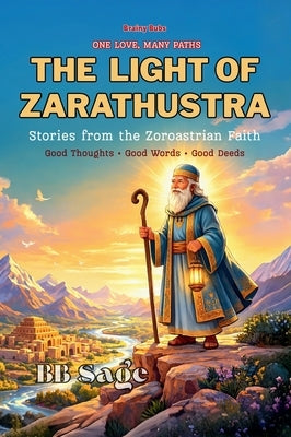 The Light of Zarathustra: Stories from the Zoroastrian Faith by Sage, Bb