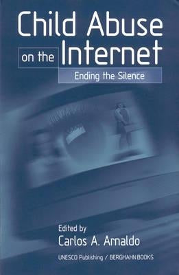 Child Abuse on the Internet: Breaking the Silence by Arnaldo, Carlos A.