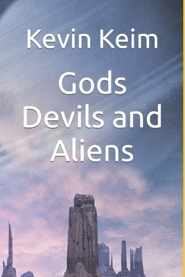 Gods Devils and Aliens by Keim, Kevin