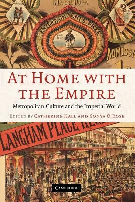 At Home with the Empire: Metropolitan Culture and the Imperial World by Hall, Catherine