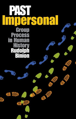 Past Impersonal: Group Process in Human History by Binion, Rudolph
