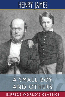 A Small Boy and Others (Esprios Classics) by James, Henry