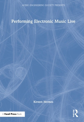 Performing Electronic Music Live by Hermes, Kirsten