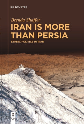 Iran Is More Than Persia: Ethnic Politics in Iran by Shaffer, Brenda