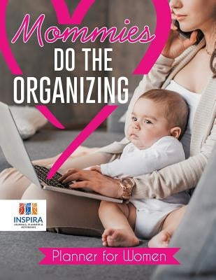 Mommies Do the Organizing Planner for Women by Inspira Journals, Planners &. Notebooks