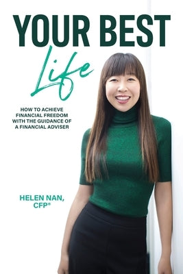 Your Best Life: How to Achieve Financial Freedom with the Guidance of a Financial Adviser by Nan, Helen