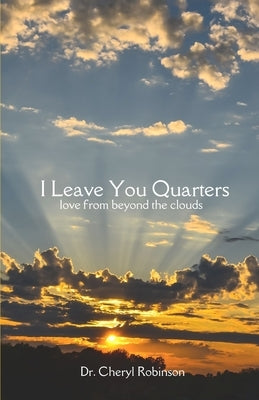 I Leave You Quarters: Love From Beyond The Clouds by Robinson, Cheryl
