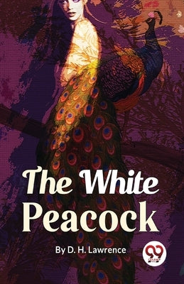 The White Peacock by Lawrence, D. H.