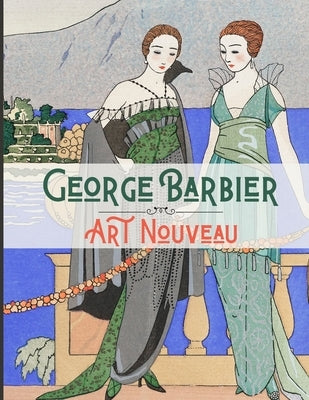 George Barbier Art Nouveau: 20 Amazing Illustrated Artworks by Barbier, George