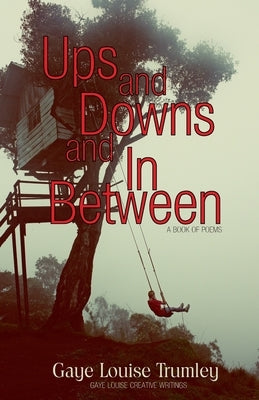 Ups and Downs and In Between by Trumley, Gaye Louise